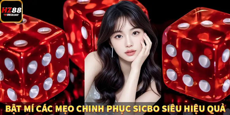 Baccarat - Chinh Phục Game Ấn Tượng, Thưởng Khủng Tại HZ88 10 Bật mí các mẹo chinh phục Sicbo siêu hiệu quả