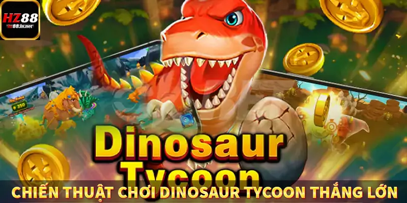 Fish Hunter King - Trùm Săn Cá Siêu Đỉnh Cao Tại HZ88 10 chiến thuật chơi Dinosaur Tycoon thắng lớn
