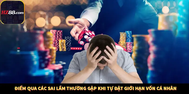 Những Quy Định Pháp Lý Mới Nhất Ảnh Hưởng Đến Người Chơi Việt Nam Tại Hz88 12 Điểm qua các sai lầm thường gặp khi tự đặt giới hạn vốn cá nhân