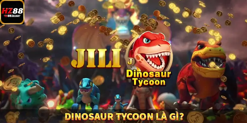 Fish Hunter King - Trùm Săn Cá Siêu Đỉnh Cao Tại HZ88 8 Dinosaur Tycoon là gì?
