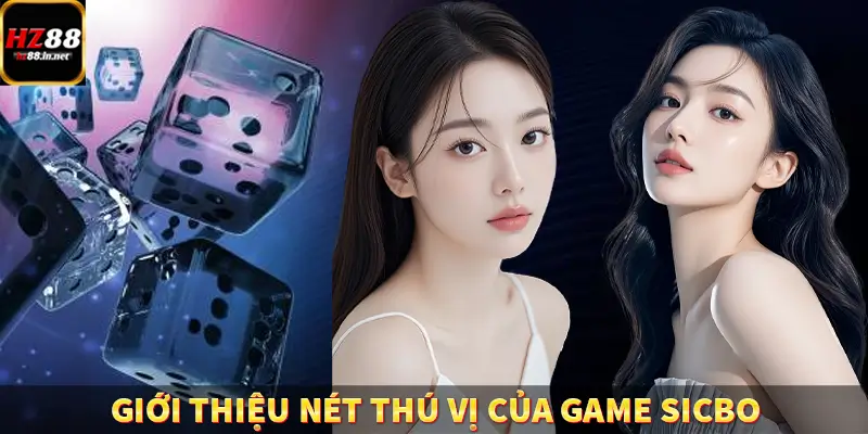 Baccarat - Chinh Phục Game Ấn Tượng, Thưởng Khủng Tại HZ88 8 Giới thiệu nét thú vị của game Sicbo