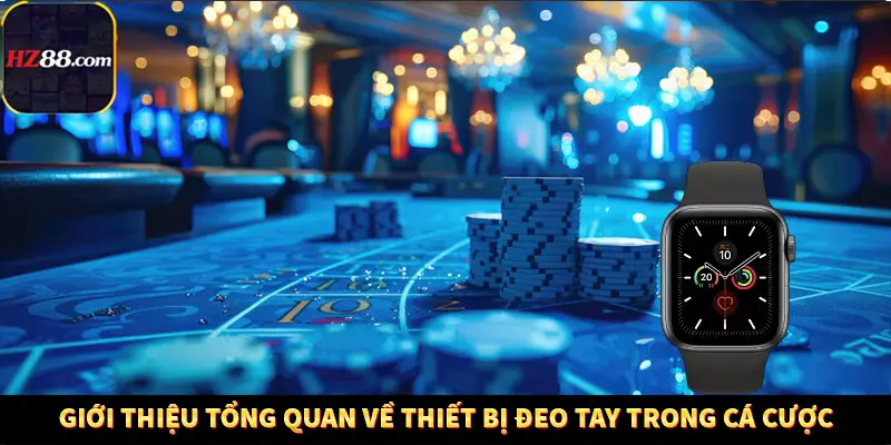 Tác Động Của Esports Đến Văn Hóa Giải Trí Giới Trẻ 11 Giới thiệu tổng quan về thiết bị đeo tay trong cá cược