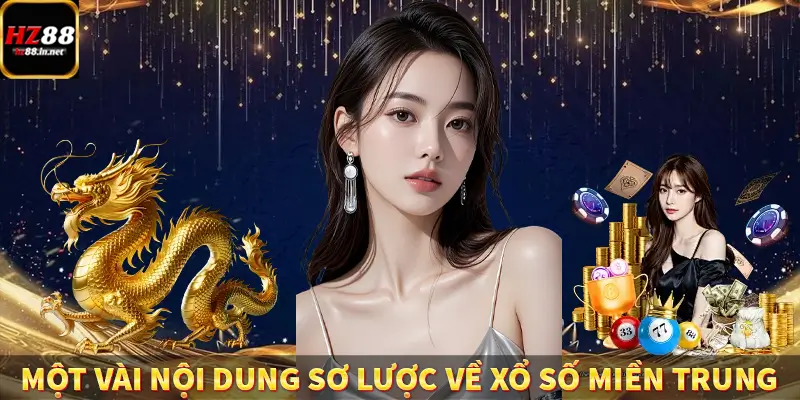 Xổ Số Miền Bắc HZ88 - Giải Trí Đỉnh Cao, Nhận Về Thưởng Lớn 8 Một vài nội dung sơ lược về xổ số miền Trung