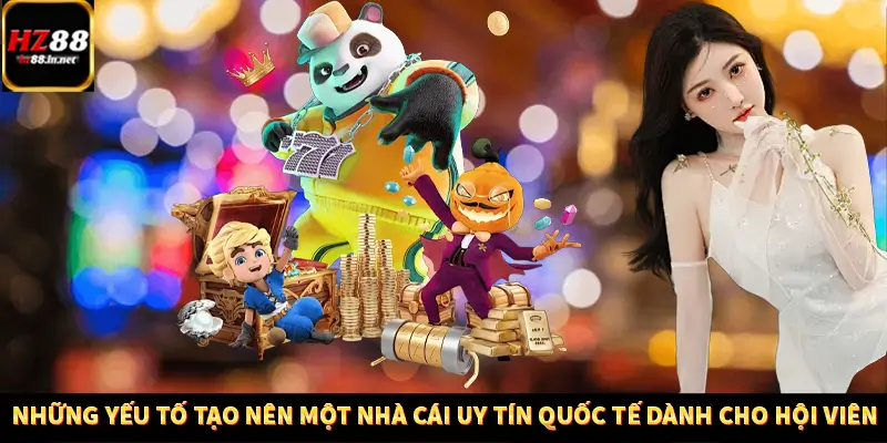 Những yếu tố tạo nên một nhà cái uy tín quốc tế dành cho hội viên