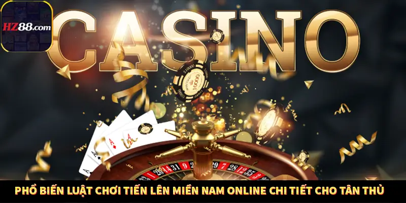 Phổ biến luật chơi Tiến lên miền Nam online chi tiết cho tân thủ