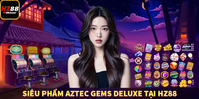 Golden Empire - Game Slot Vàng Châu Á Thưởng Khủng Tại HZ88 8 Siêu phẩm Aztec Gems Deluxe tại HZ88