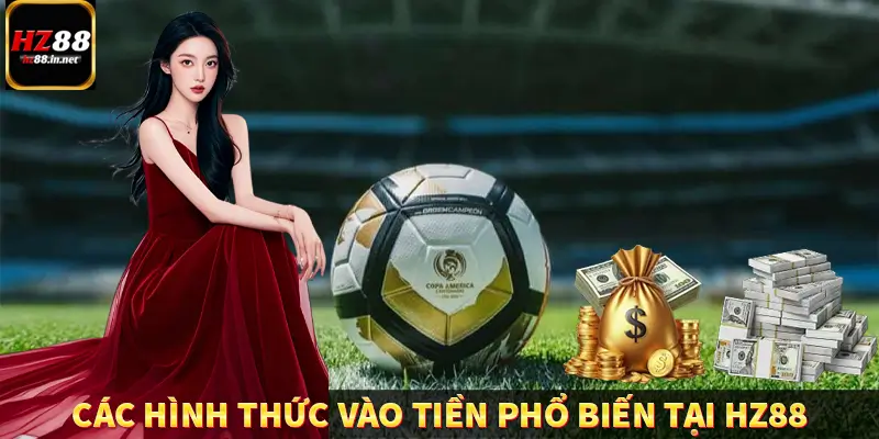 Bóng Rổ - Cá Cược Kịch Tính, Nhận Tiền Cực Nhanh Tại HZ88 9 Tập hợp các hình thức vào tiền phổ biến tại HZ88