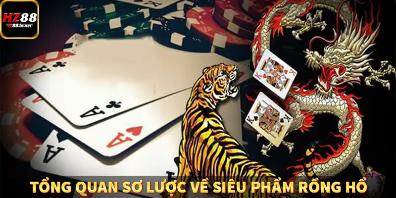 Baccarat - Chinh Phục Game Ấn Tượng, Thưởng Khủng Tại HZ88 8 Tổng quan sơ lược về siêu phẩm Rồng Hổ