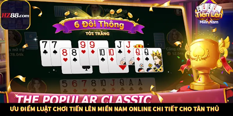 Ưu điểm luật chơi Tiến Lên Miền Nam Online chi tiết cho tân thủ