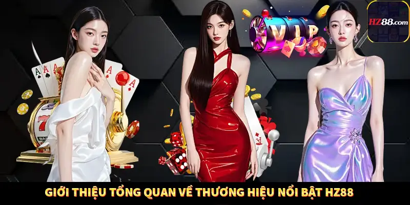 HZ88 🥇 Trang Chủ Nhà Cái Uy Tín Hàng Đầu 2025 ĐK +88K 3 Giới thiệu tổng quan về thương hiệu nổi bật HZ88