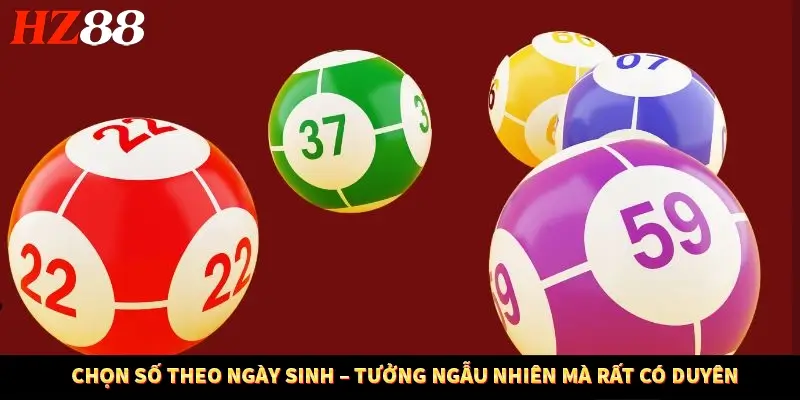 Chọn số theo ngày sinh – tưởng ngẫu nhiên mà rất có duyên Chọn số theo ngày sinh – tưởng ngẫu nhiên mà rất có duyên